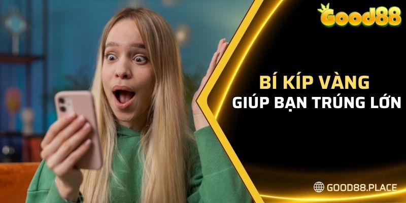 Bí kíp vàng giúp bạn trúng lớn